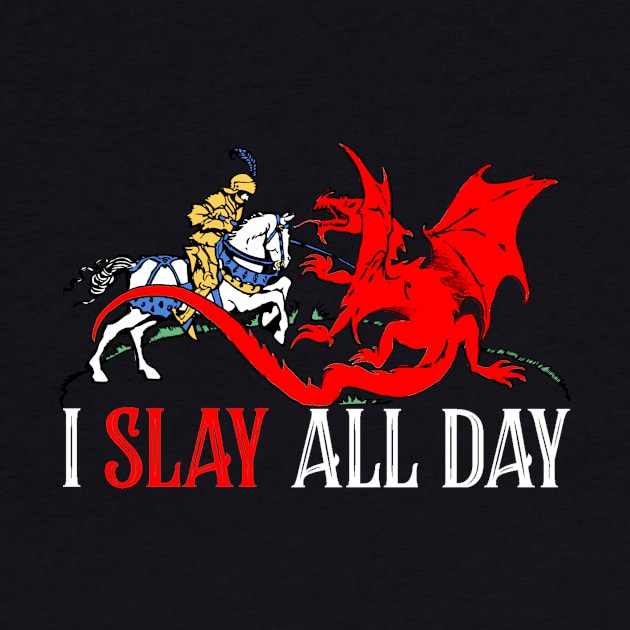 I Slay All Day - Retro Knight and Dragon Design by ballhard